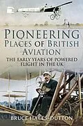 E-Book (epub) Pioneering Places of British Aviation von Hales-Dutton Bruce Hales-Dutton