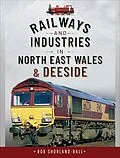 E-Book (epub) Railways and Industries in North East Wales & Deeside von Rob Shorland-Ball