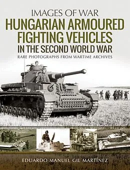 E-Book (epub) Hungarian Armoured Fighting Vehicles in the Second World War von Martinez Eduardo Manuel Gil Martinez