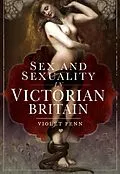 E-Book (epub) Sex and Sexuality in Victorian Britain von Violet Fenn
