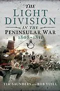 E-Book (epub) The Light Division in the Peninsular War, 1808-1811 von Tim Saunders, Rob Yuill