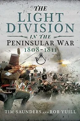 E-Book (epub) The Light Division in the Peninsular War, 1808-1811 von Tim Saunders, Rob Yuill