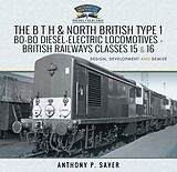 eBook (epub) The B T H and North British Type 1 Bo-Bo Diesel-Electric Locomotives - British Railways Classes 15 and 16 de Anthony P. Sayer