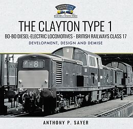 eBook (epub) Clayton Type 1 Bo-Bo Diesel-Electric Locomotives - British Railways Class 17 de Sayer Anthony P Sayer