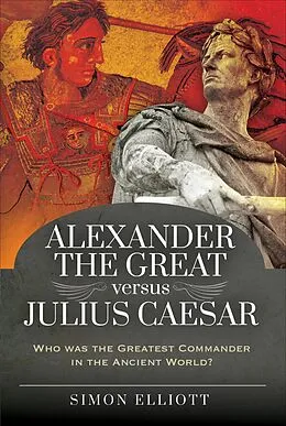 E-Book (epub) Alexander the Great versus Julius Caesar von Simon Elliott