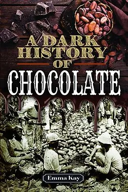 E-Book (epub) A Dark History of Chocolate von Emma Kay