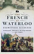 E-Book (epub) French at Waterloo: Eyewitness Accounts von Field Andrew W Field