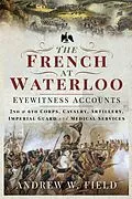 E-Book (epub) French at Waterloo - Eyewitness Accounts von Field Andrew W Field