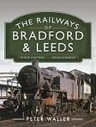 Livre Relié The Railways of Bradford and Leeds de Peter Waller
