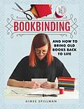 E-Book (epub) Bookbinding and How to Bring Old Books Back to Life von Aimee Spillman