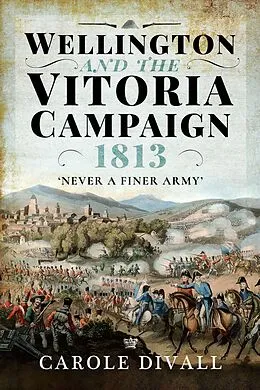 E-Book (epub) Wellington and the Vitoria Campaign 1813 von Carole Divall