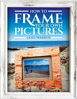 E-Book (epub) How to Frame Your Own Pictures von Jane Warren