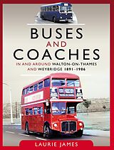 eBook (epub) Buses and Coaches in and around Walton-on-Thames and Weybridge, 1891-1986 de James Laurie James