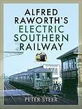 E-Book (epub) Alfred Raworth's Electric Southern Railway von Peter Steer