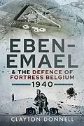 E-Book (epub) Eben-Emael & the Defence of Fortress Belgium, 1940 von Clayton Donnell