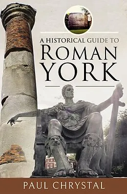 E-Book (epub) A Historical Guide to Roman York von Paul Chrystal