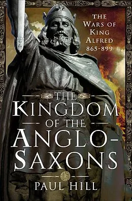 E-Book (epub) The Kingdom of the Anglo-Saxons von Paul Hill