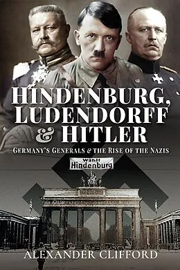E-Book (epub) Hindenburg, Ludendorff and Hitler von Alexander Clifford