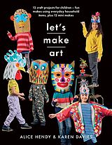 eBook (pdf) Let's Make Art: 12 Craft Projects for Children de Davies Karen Louise Davies, Hendy Alice Hendy
