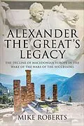 E-Book (epub) Alexander the Great's Legacy von Mike Roberts