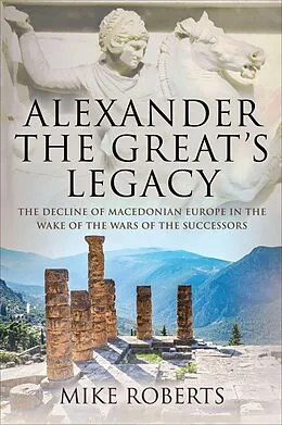 E-Book (epub) Alexander the Great's Legacy von Mike Roberts