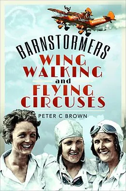 E-Book (epub) Barnstormers, Wing-Walking and Flying Circuses von Peter C. Brown