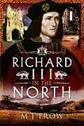 Couverture cartonnée Richard III in the North de M J Trow