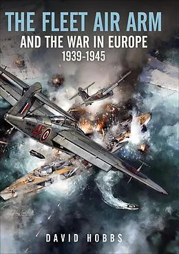 E-Book (epub) The Fleet Air Arm and the War in Europe, 1939-1945 von David Hobbs