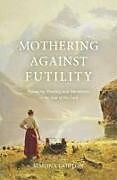 Couverture cartonnée Mothering Against Futility de Simona Gorton