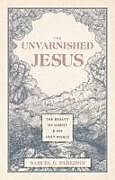 Livre Relié The Unvarnished Jesus de Samuel G Parkison