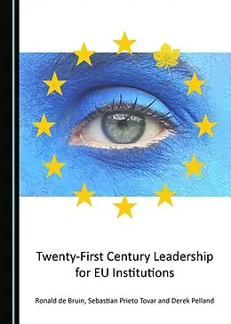 E-Book (pdf) Twenty-First Century Leadership for EU Institutions von Ronald de Bruin, Derek Pelland, Sebastian Tovar