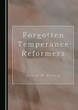 E-Book (pdf) Forgotten Temperance Reformers von David M. Fahey