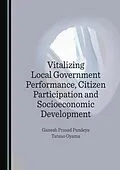 E-Book (pdf) Vitalizing Local Government Performance, Citizen Participation and Socioeconomic Development von Ganesh Prasad Pandeya, Tatsuo Oyama