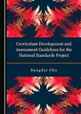 E-Book (pdf) Curriculum Development and Assessment Guidelines for the National Standards Project von Sungdai Cho