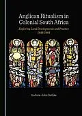E-Book (pdf) Anglican Ritualism in Colonial South Africa von Andrew-John Bethke