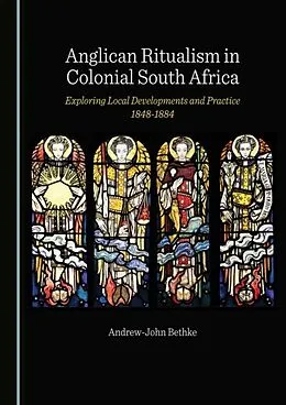 E-Book (pdf) Anglican Ritualism in Colonial South Africa von Andrew-John Bethke