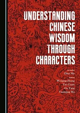 E-Book (pdf) Understanding Chinese Wisdom through Characters von Zikai Ma, Weiqing Zhang, Tao Guan