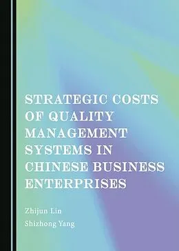 E-Book (pdf) Strategic Costs of Quality Management Systems in Chinese Business Enterprises von Zhijun Lin, Shizhong Yang