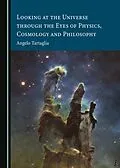 E-Book (pdf) Looking at the Universe through the Eyes of Physics, Cosmology and Philosophy von Angelo Tartaglia