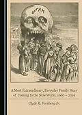 E-Book (pdf) Most Extraordinary, Everyday Family Story of Coming to the New World, 1660 - 2016 von Clyde R. Forsberg Jr