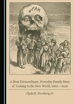 E-Book (pdf) Most Extraordinary, Everyday Family Story of Coming to the New World, 1660 - 2016 von Clyde R. Forsberg Jr