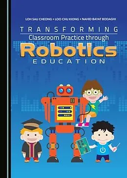 E-Book (pdf) Transforming Classroom Practice through Robotics Education von Nahid Bayat Bodaghi, Loh Sau Cheong, Loo Chu Kiong