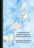 E-Book (pdf) Paedophilia and Child Sexual Abuse in Drama and Theatre von Daniel Meyer-Dinkgraefe, Amanda M. Young-Hauser