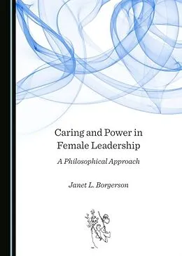 E-Book (pdf) Caring and Power in Female Leadership von Janet L. Borgerson