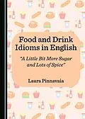 E-Book (pdf) Food and Drink Idioms in English von Laura Pinnavaia