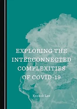 E-Book (pdf) Exploring the Interconnected Complexities of COVID-19 von Keekok Lee
