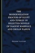 E-Book (pdf) Modernization Process of Egypt and Turkey in Selected Novels of Naguip Mahfouz and Orhan Pamuk von Oezlem Ulucan