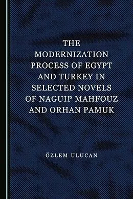 E-Book (pdf) Modernization Process of Egypt and Turkey in Selected Novels of Naguip Mahfouz and Orhan Pamuk von Oezlem Ulucan