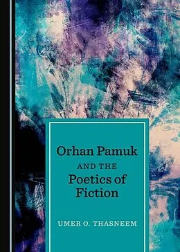 E-Book (pdf) Orhan Pamuk and the Poetics of Fiction von Umer O. Thasneem
