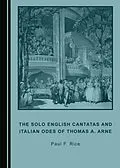 E-Book (pdf) Solo English Cantatas and Italian Odes of Thomas A. Arne von Paul F. Rice